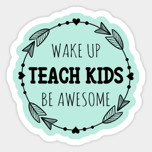 Wake up Teach Kids Be Awesome Sticker